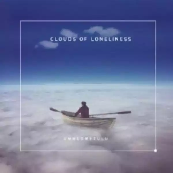 UMngomezulu - Clouds Of Loneliness